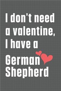 I don't need a valentine, I have a German Shepherd