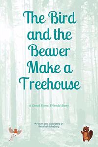The Bird and the Beaver Make a Treehouse