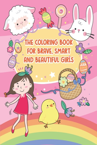 The Coloring Book For Brave, Smart And Beautiful Girls