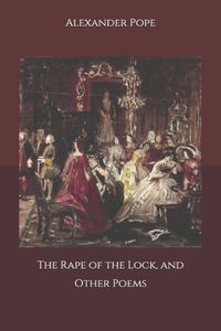 The Rape of the Lock, and Other Poems