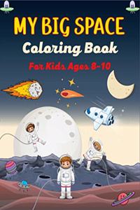 MY BIG SPACE Coloring Book For Kids Ages 8-10
