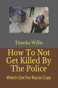 How To Not Get Killed By The Police