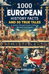 1000 European History Facts and 50 True Tales
