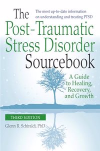 Post-Traumatic Stress Disorder Sourcebook, Revised and Expanded Second Edition: A Guide to Healing, Recovery, and Growth