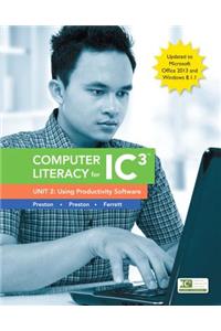 Computer Literacy for IC3, Unit 2: Using Productivity Software: Update to Office 2013 & Windows 8.1.1