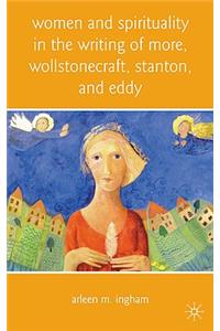 Women and Spirituality in the Writing of More, Wollstonecraft, Stanton, and Eddy