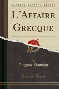 L'Affaire Grecque (Classic Reprint)
