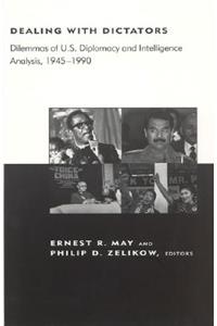 Dealing with Dictators: Dilemmas of U.S. Diplomacy and Intelligence Analysis, 1945-1990