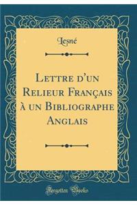 Lettre d'Un Relieur FranÃ§ais Ã? Un Bibliographe Anglais (Classic Reprint)