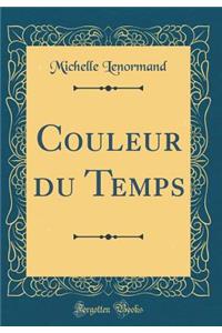 Couleur Du Temps (Classic Reprint)