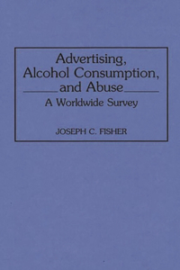 Advertising, Alcohol Consumption, and Abuse