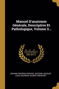 Manuel D'anatomie Générale, Descriptive Et Pathologique, Volume 3...