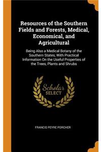 Resources of the Southern Fields and Forests, Medical, Economical, and Agricultural
