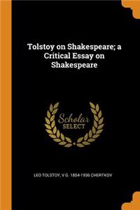 Tolstoy on Shakespeare; a Critical Essay on Shakespeare