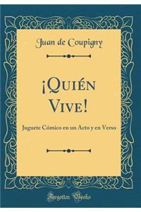 Â¡quiÃ©n Vive!: Juguete CÃ³mico En Un Acto Y En Verso (Classic Reprint)