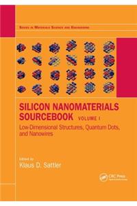 Silicon Nanomaterials Sourcebook: Low-Dimensional Structures, Quantum Dots, and Nanowires, Volume One