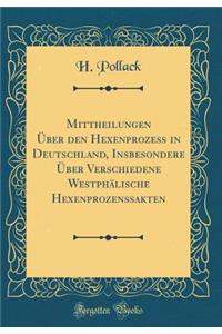 Mittheilungen Ã?ber Den HexenprozeÃ? in Deutschland, Insbesondere Ã?ber Verschiedene WestphÃ¤lische HexenprozenÃ?akten (Classic Reprint)