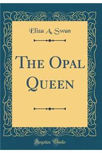 The Opal Queen (Classic Reprint)