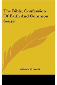 The Bible, Confession Of Faith And Common Sense