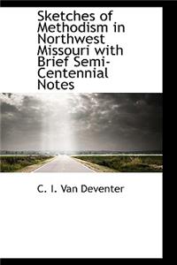 Sketches of Methodism in Northwest Missouri with Brief Semi-Centennial Notes