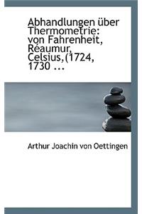 Abhandlungen Uber Thermometrie: Von Fahrenheit, Reaumur, Celsius, (1724, 1730 ...