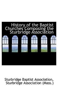 History of the Baptist Churches Composing the Sturbridge Association