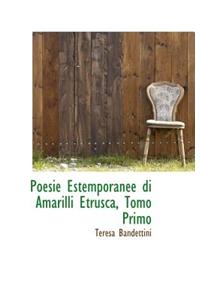 Poesie Estemporanee Di Amarilli Etrusca, Tomo Primo