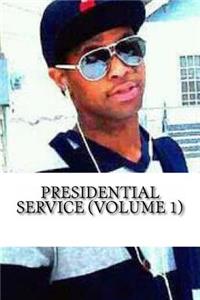 Presidential Service: Presidential Service Volume 1
