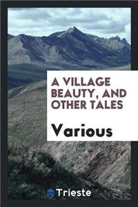 Village Beauty, and Other Tales
