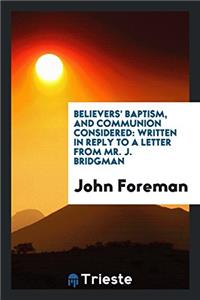 Believers' Baptism, and Communion Considered