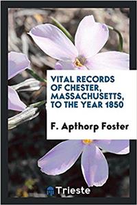 Vital records of Chester, Massachusetts, to the year 1850