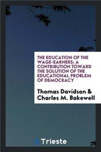 The Education of the Wage-Earners; A Contribution Toward the Solution of the Educational Problem of Democracy