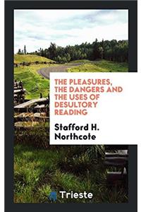 Pleasures, the Dangers and the Uses of Desultory Reading