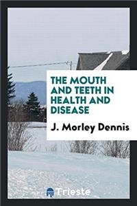 The Mouth and Teeth in Health and Disease