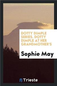 Dotty Dimple Series. Dotty Dimple at Her Grandmother's