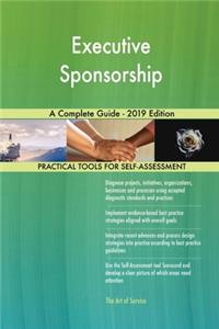 Executive Sponsorship A Complete Guide - 2019 Edition