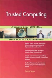 Trusted Computing A Complete Guide - 2020 Edition