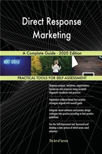 Direct Response Marketing A Complete Guide - 2020 Edition