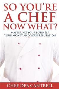 So You're A Chef Now What?