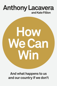 How We Can Win: And What Happens to Us and Our Country If We Don't