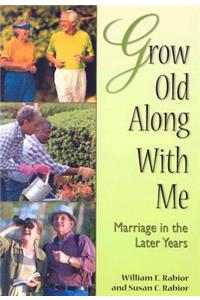 Grow Old Along with Me