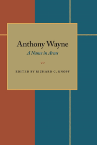 Anthony Wayne: A Name in Arms