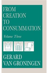 From Creation to Consummation, Volume III