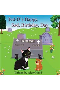 Ted-D's Happy, Sad, Birthday, Day