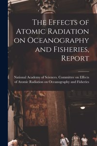 Effects of Atomic Radiation on Oceanography and Fisheries, Report