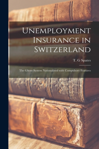 Unemployment Insurance in Switzerland; the Ghent System Nationalized With Compulsory Features