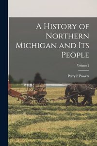 History of Northern Michigan and its People; Volume 2