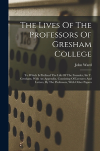 The Lives Of The Professors Of Gresham College