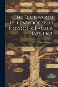 Ellinwood (Ellenwood/Ellingwood) Family, 1635-1963.