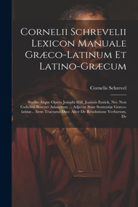 Cornelii Schrevelii Lexicon Manuale Græco-latinum Et Latino-græcum